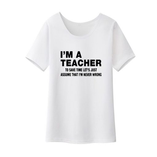 I’m A Teacher Funny T-ShirtTopsWHITE-8