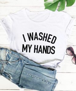 I Washed My Hands ShirtsTops3-17