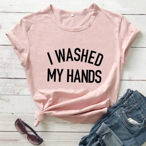I Washed My Hands ShirtsTops4-17