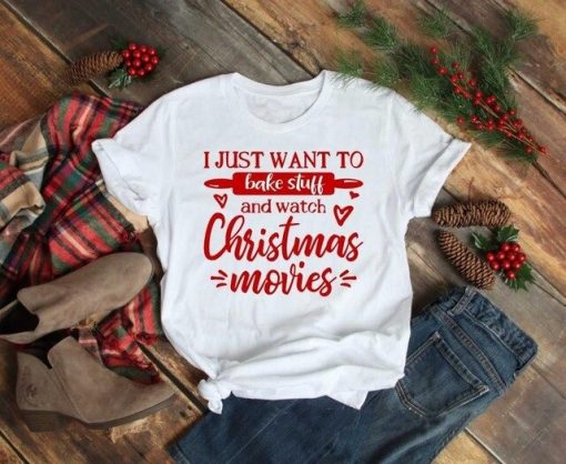 I Just Want to Bake Stuff and Watch Christmas Movies Graphic T ShirtTopsI-just-want-to-bake-stuff-and-wa-1