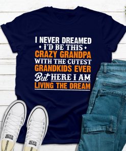 I Never Dreamed I’D Be This Crazy GrandpaTopscrazygrandpanavy_5