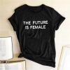 The Future Is FemaleTopsTHE-FUTURE-IS-FEMALE-Print-Women