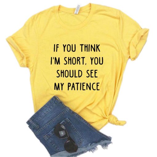 main image1If You Think I m Short You Should See My Patience Women Tshirts Cotton Funny t
