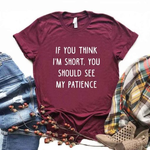 main image2If You Think I m Short You Should See My Patience Women Tshirts Cotton Funny t