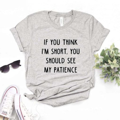 main image3If You Think I m Short You Should See My Patience Women Tshirts Cotton Funny t