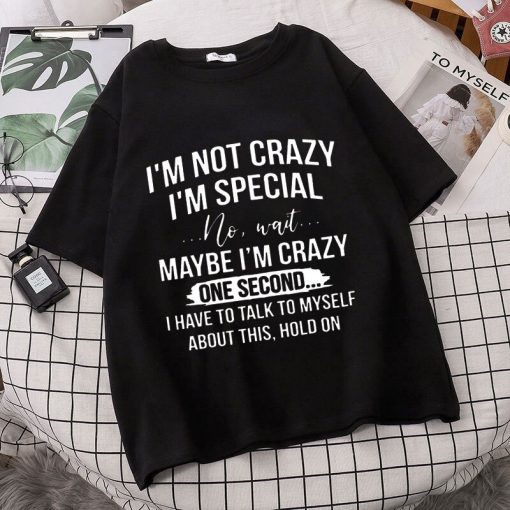 variant image6I m Not Crazy I m Special Printed T Shirts Women Short Sleeve Funny Round Neck