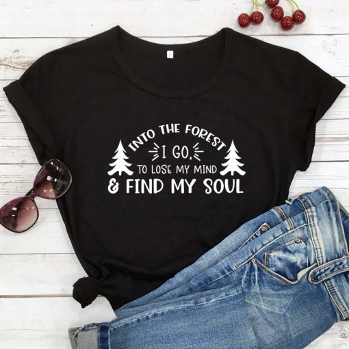 HC9DInto The Forest I Go To Lose My Mind And Find My Soul T shirt Funny