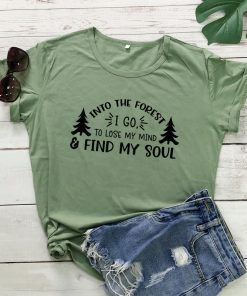 an05Into The Forest I Go To Lose My Mind And Find My Soul T shirt Funny