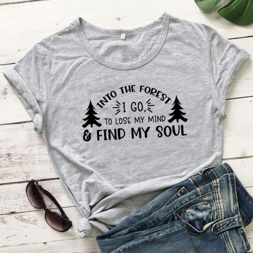 rTjPInto The Forest I Go To Lose My Mind And Find My Soul T shirt Funny