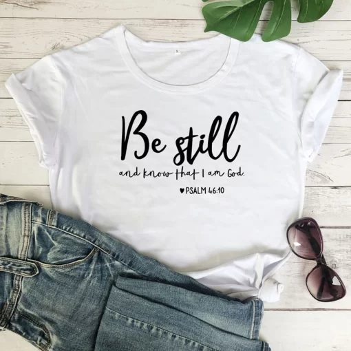 k5V3Be Still And Know That I Am God T shirt Unisex Women Religious Christian Tshirt Casual