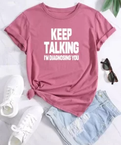 Keep talking i m diagnosing you Tee Short Sleeve Crew Neck Fashion Graphic Tee Women.jpg 640x640.jpg (1)